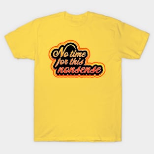No time for this nonsense T-Shirt